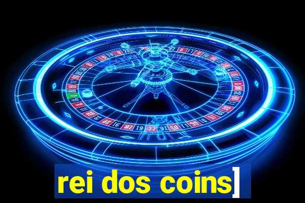 rei dos coins]